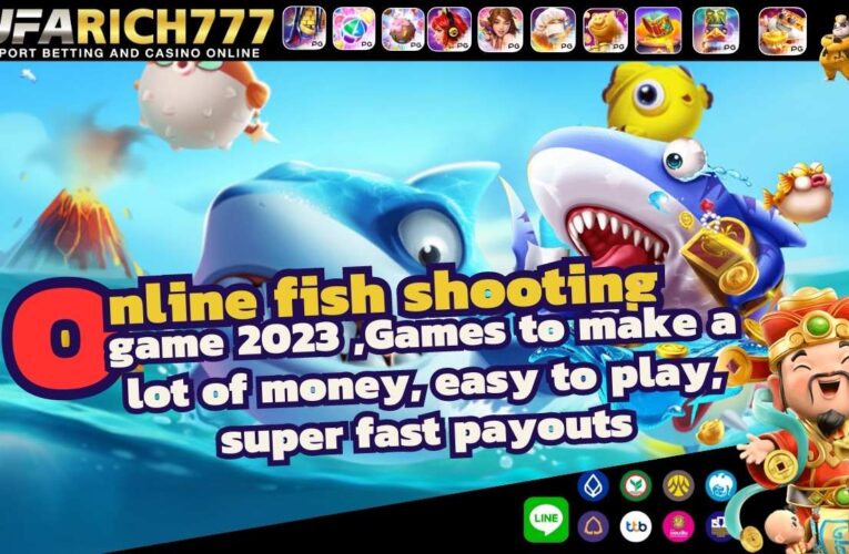 Online fish shooting game 2023 ,Games to make a lot of money, easy to play, super fast payouts